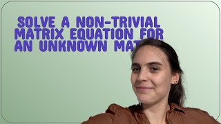 Mathematica Solve a nontrivial matrix equation for an unknown matrix [upl. by Karina563]