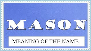 MEANING OF THE NAME MASON WITH FUN FACTS AND HOROSCOPE [upl. by Hawger858]