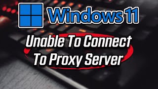 How to Fix “Unable to Connect to the Proxy Server” Windows 111087 [upl. by Ahtar408]