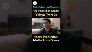 Yahya Part 2  Full Story Prediction  Madiha Imam Khushhal Khan [upl. by Cypro]