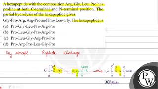 A hexapeptide with the composition Arg Gly Leu Pro has proline at both Cterminal and \ \mat [upl. by Adamina871]