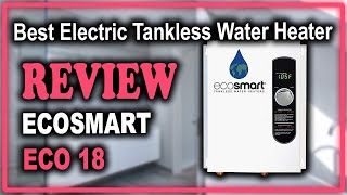 Ecosmart ECO 18 Electric Tankless Water Heater Review  Best Electric Tankless Water Heater [upl. by Asiole]