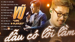 VŨ Playlist Tuyển Chọn  11 Ca Khúc Live Cực Hay quotDẫu Có Lỗi Lầm Bước Qua Mùa Cô Đơn Lạ Lùngquot [upl. by Morven750]