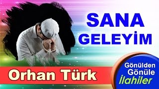 AÇILSINDA YOLLAR SANA GELEYİM İLAHİSİ EN SEVİLEN İLAHİLER ORHAN TÜRK [upl. by Egiaf]