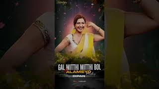 Gal Mitthi Mitthi Bol X Alameyo  Dipan trending dj dubai mashup [upl. by Atekihc785]