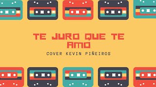 Te Juro Que Te amo  Los TerrIcolas  Cover Kevin Piñeiros [upl. by Nader]