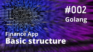 002  Golang  Backend basic structure  Finance App [upl. by Ailem759]