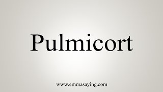 How To Say Pulmicort [upl. by Aititil]