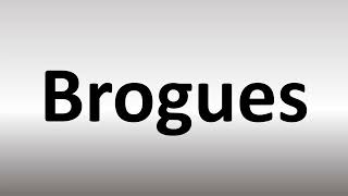 How to Pronounce Brogues [upl. by Nitsirk293]