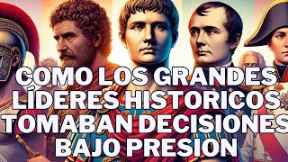 Cómo los Grandes Líderes Históricos Tomaban Decisiones Bajo Presión [upl. by Leticia]