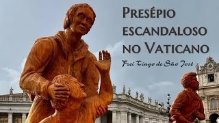 PRESÉPIO ESCANDALOSO ANTICRISTÃO NO VATICANO Resposta ao Padre Wander Maia  Frei Tiago de S José [upl. by Zeus929]