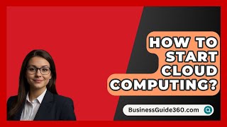 How To Start Cloud Computing  BusinessGuide360com [upl. by Bravin]