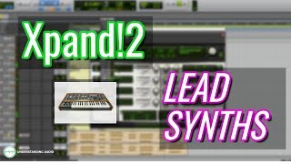 How to Produce Music With Xpand2 Part 4 – Lead Synths [upl. by Amocat]