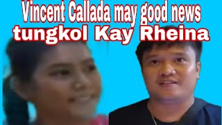 Vincent Callada may good news tungkol Kay Rheina kalingaprab valsantomatubang [upl. by Aennaej543]