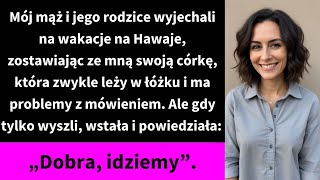 Mój mąż i jego rodzice wyjechali na wakacje na Hawaje zostawiając ze mną swoją córkę [upl. by Sheffield]