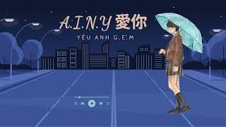 VIETSUB  PINYIN AINY 愛你 Yêu Anh  GEM 鄧紫棋 Đặng Tử Kỳ [upl. by Bonnette]