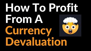 How To Profit From A Currency Devaluation [upl. by Dorri]