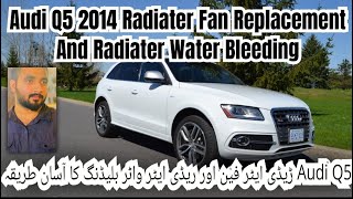 Audi Q5 Radiater Fan Replacement and Radiater Water Bleeding [upl. by Anyk789]