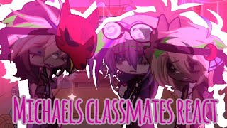 Michaels classmates reactFNAFGACHAREACTIONMYAUPASTAU [upl. by Meriel306]