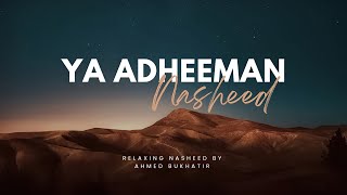 Ya Adheeman slowed amp reverb  Ahmed Bukhatir nasheed [upl. by Airretnahs668]