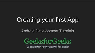 Android Development Tutorials  Creating your first App  GeeksforGeeks [upl. by Studner]