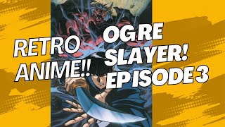 RETRO ANIME OGRE SLAYER EP 3 [upl. by Diraf]