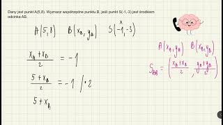 Dany jest pkt A58 Wyznacz współrzędne pkt B jeśli środek odcinka AB ma współrzędne S13 [upl. by Toinette]