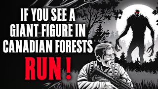 If You See a GIANT Figure in the Canadian Forests RUN for Your Life [upl. by Aivun543]