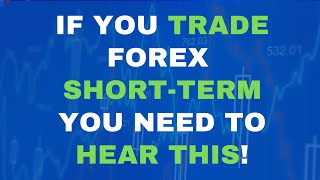 If you Trade Forex ShortTerm You Need to Hear This [upl. by Cyd]