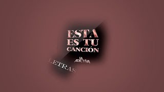 Esta Es Tu CanciónLa AdictivaLetra [upl. by Llebasi497]