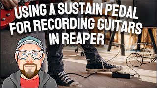 Using a Sustain Pedal for Recording Guitars in REAPER [upl. by Miki784]