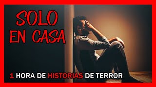 Historias De Terror De Solo En Casa 🏠 1 Hora De Relatos Reales [upl. by December333]