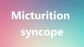 Micturition syncope  Medical Meaning and Pronunciation [upl. by Onitsoga]