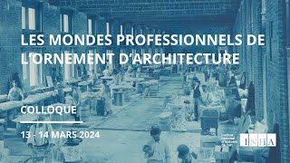 Colloque l Les mondes professionnels de l’ornement d’architecture 13 [upl. by Barabas]