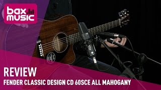 Fender Classic Design CD60SCE All Mahogany ElektrischAkoestische Westerngitaar Review  Bax Music [upl. by Nitram]