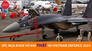 Mỹ  Nga cùng Việt Nam trưng bày VŨ KHÍ THẬT tại Vietnam Defence 2024 [upl. by Eirtemed]