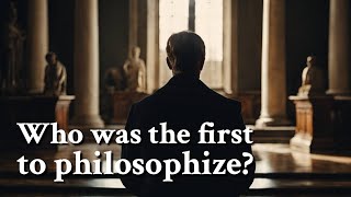 Who was the first to philosophize  Philosophy [upl. by Slemmer961]