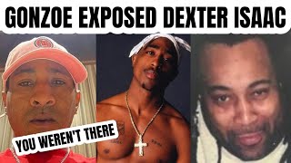 RIP Gonzoe EXPOSES the TRUTH About Dexter Isaacs Tupac Robbery Story [upl. by Omrellig]