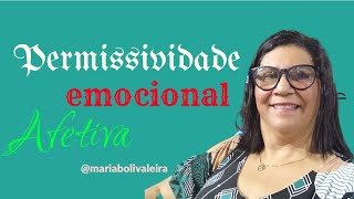 Permissividade Emocional Afetiva Como Identificar Entender e Superar [upl. by Htes]