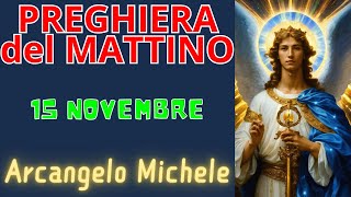 Preghiera del Mattino  Preghiera allArcangelo Michele 15 Novembre [upl. by Ramas]