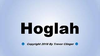 How To Pronounce Hoglah [upl. by Rosenstein948]