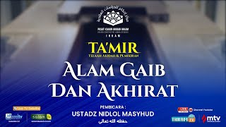 RERUN  ALAM GAIB DAN AKHIRAT  USTADZ NIDLOL MASYHUD Lc  TAMIR [upl. by Skeie]