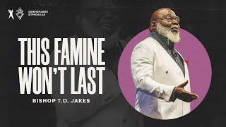 This Famine Won’t Last  Bishop TD Jakes [upl. by Corenda]