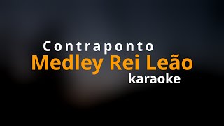 Medley Rei Leão  Contraponto a cappella  KARAOKE [upl. by Pronty]