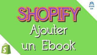 Shopify France  Comment ajouter un Ebook [upl. by Ladnek]