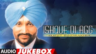 ISHQUE DI AGG  Audio Jukebox  Punjabi Songs  Surjit Bindrakhia [upl. by Taub862]