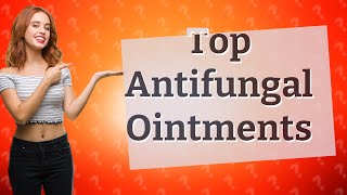 Which ointment is best for antifungal [upl. by Nora]