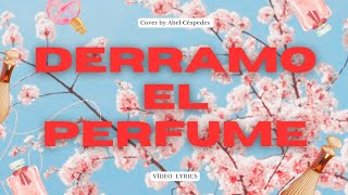 Derramo el perfume  Montesanto ft Averly Morillo Cover by Abel Céspedes Vídeo Lyrics [upl. by Cirted]