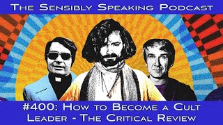 How to Become a Cult Leader The Critical Review  Sensibly Speaking 400 [upl. by Sarat]