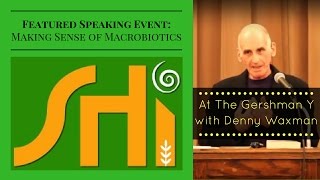 quotMaking Sense of Macrobioticsquot with Denny Waxman [upl. by Nylirret71]